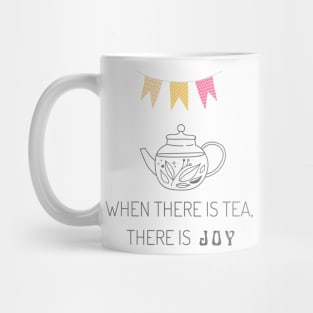 When there is tea, there is joy Mug